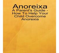 Lynn Johnson Anoreixa - A Parent's Guide - How To Help Your Child Overcome Lynn Johnson Multicolor