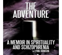Lynn Johnson The Adventure: A Memoir in Spirituality & Schizophrenia Lynn Johnson Multicolor