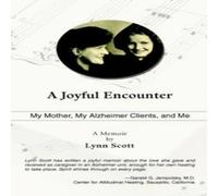 Lynn Scott A Joyful Encounter: My Mother, My Alzheimer Clients, & Me Lynn Scott Multicolor