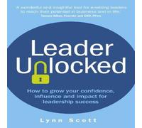 Lynn Scott Leader Unlocked: How to grow your confidence, influence & impact Lynn Scott Multicolor