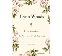 Lynn Woods - Livre premier : De la vengeance et du poison