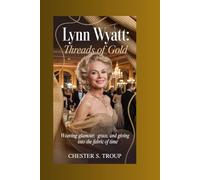 Lynn Wyatt: Threads of Gold: Weaving Glamour, Grace, and Giving into the Fabric of Time
