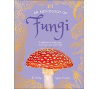 Lynne Boddy Ali Ashby An Anthology of Fungi (Hardback) DK Little Anthologies