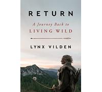 Lynx Vilden - Return A Journey Back to Living Wild - Hardback - K245z