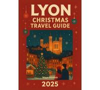 LYON CHRISTMAS TRAVEL GUIDE 2025
