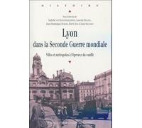 Lyon dans la Seconde Guerre Mondiale: Villes et métropoles à l'épreuve du conflit