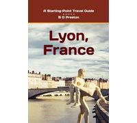 Lyon, France: Plus the Saône and Rhône Confluence Region: 11 (Starting-Point Travel Guides)