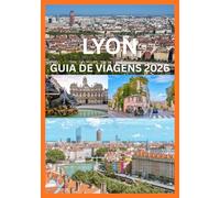 LYON GUIA DE VIAGENS 2026: Seu guia completo para explorar Lyon como um local.