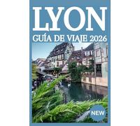 LYON Guía de viaje 2026