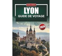 LYON Guide de voyage 2026: Itinéraires pratiques, frais honnêtes et choix locaux pour les visiteurs débutants