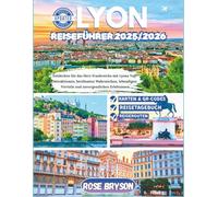 LYON REISEFÜHRER 2025-2026: Entdecken Sie das Herz Frankreichs mit Lyons Top-Attraktionen, berühmten Wahrzeichen, lebendigen Vierteln und ... los destinos más extraordinarios del mundo:)