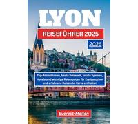 LYON REISEFÜHRER 2025-2026: Top-Attraktionen, beste Reisezeit, lokale Speisen, Hotels und wichtige Reiserouten für Erstbesucher und erfahrene Reisende. Karten enthalten.