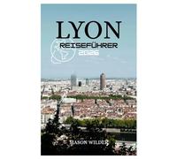 LYON REISEFÜHRER 2026