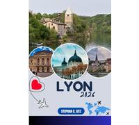 LYON REISEFÜHRER: Entdecken Sie Top-Attraktionen, Outdoor Aktivitäten, versteckte Juwelen und Tagesausflüge für abenteuerlustige Reisende
