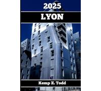 LYON REISEFÜHRER: Wichtige Informationen und Tipps für die Reiseplanung: A les, was Sie vor Ihrer Reise wissen müssen