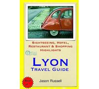 Lyon Travel Guide: Sightseeing, Hotel, Restaurant & Shopping Highlights