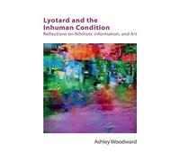 Lyotard and the Inhuman Condition: Reflections on Nihilism, Information and Art (Other Becketts)