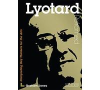 Lyotard Reframed: Interpreting Key Thinkers for the Arts (Contemporary Thinkers Reframed): A Guide for the Arts Student