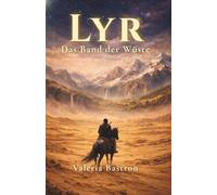 Lyr: Das Band der Wüste; Der Anfang einer epischen Fantasy-Reihe. Eine Geschichte voller moralischer Grauzonen, in der Macht korrumpiert und Magie allgegenwärtig ist.