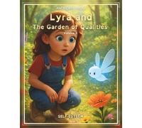 Lyra and The Garden of Qualities: Volume 1 - Self-Esteem (Lyra and Lumis - The Journey Through Values)