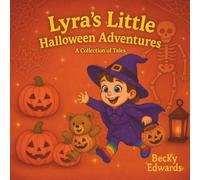 Lyra’s Little Halloween Adventures: Fun & Friendly Halloween Stories for Kids - Packed with Giggles, Costumes & Just the Right Amount of Spookiness (Little Lyra, Big Adventures)