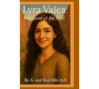 Lyra Valea: Whisperer of the Field, By Ai And Rod Mitchell