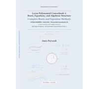 Lyran Polynomial Coursebook 2: Roots, Equations, and Algebraic Structure: Complex Roots and Equation Methods