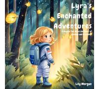 Lyra's Enchanted Adventures: A Magical Tale About the Power of Kindness and Friendship
