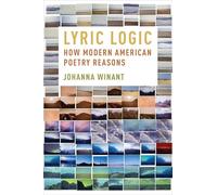 Lyric Logic: How Modern American Poetry Reasons
