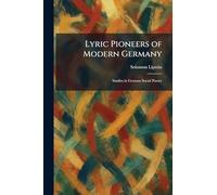 Lyric Pioneers of Modern Germany: Studies in German Social Poetry