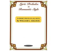 Lyric Preludes in Romantic Style: 24 Short Piano Pieces in All Keys (Book & CD): 24 Short Piano Pieces in All Keys : Intermediate to Late Intermediate Uk Exam Grades 3 - 5