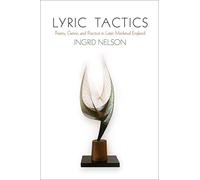 Lyric Tactics: Poetry, Genre, and Practice in Later Medieval England (The Middle Ages Series)