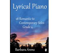 Lyrical Piano - 28 Romantic to Contemporary Solos Grade 4 (Lyrical Piano - graded solos)