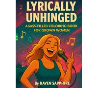 Lyrically Unhinged: A Sass-Filled Coloring Book for Grown Women (The Lyrically Unhinged)