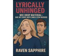 Lyrically Unhinged Mic Drop Material: She Hit Every Note (and a Few Nerves) (The Lyrically Unhinged)