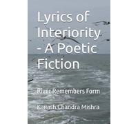 Lyrics of Interiority - A Poetic Fiction: River Remembers Form