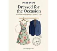Lyrics of Life: Dressed for the Occasion: A Nostalgic Adult Coloring Book for Relaxation, Memory Support & Cognitive Engagement (Lyrics of Life Coloring Series)