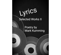 Lyrics Selected Works II: Poetry by Mark Kumming