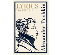 Lyrics: Volume 3 (1824-29): Dual Language (Alma Classics): Alexander Pushkin