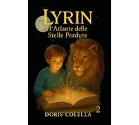 Lyrin e l’Atlante delle Stelle Perdute: Il Viaggio nel Cielo Infranto (La Biblioteca della Luna - Saga di Lyrin - Dove le crepe diventano luce e le ombre imparano a respirare.)
