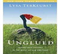 Lysa TerKeurst The Unglued: Making Wise Choices in the Midst of Raw Emotions Lysa TerKeurst Multicolor