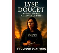 Lyse Doucet: Witness to War, Messenger of Hope