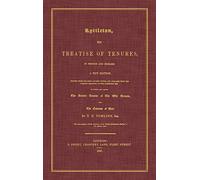 Lyttleton, His Treatise of Tenures, in French and English. a New Edition, Printed from the Most Ancient Copies, and Collated with the Various Readings