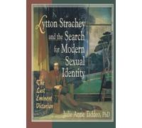 Lytton Strachey and the Search for Modern Sexual Identity: The Last Eminent Victorian (Haworth Gay & Lesbian Studies)