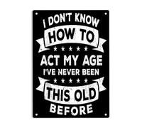 LYYUCKE I Don't Know How to Act My Age I've Never Been This Old before Sign Metal Tin Sign, How to Act Poster for Home Office Bars Pub Man Cave Wall Decor Plaque Sign 12x8 Inch