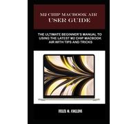 M 2 CHIP MACBOOK AIR USER GUIDE: THE ULTIMATE BEGINNER’S MANUAL TO USING THE LATEST M 2 CHIP MACBOOK AIR WITH TIPS AND TRICKS