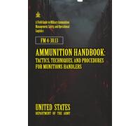 M 4-30.13 Ammunition Handbook: Tactics, Techniques, and Procedures for Munitions Handlers: [Annotated]