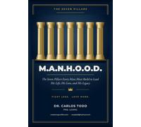 M.A.N.H.O.O.D: The Seven Pillars Every Man Must Build to Lead His Life, His Love, and His Legacy