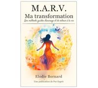 M.A.R.V. Ma Transformation : Une méthode guidée d'ancrage et de retour à la vie