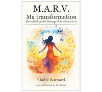 M.A.R.V. Ma Transformation: Une méthode guidée d'ancrage et de retour à la vie